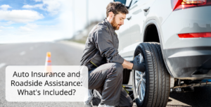 Auto Insurance and Roadside Assistance What's Included
